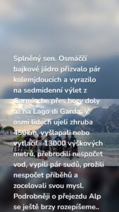 Splněný sen. Osmáččí bajkové jádro přizvalo pár kolemjdoucích a vyrazilo na sedmidenní výlet z Garmische přes hory doly až na Lago di Garda. V osmi lidech ujeli zhruba 450km, vyšlapali nebo vytlačilii 13000 výškových metrů, přebrodili nespočet vod, vypili pár sudů, prožili nespočet příběhů a zocelovali svou mysl. Podrobněji o přejezdu Alp se ještě brzy rozepíšeme..